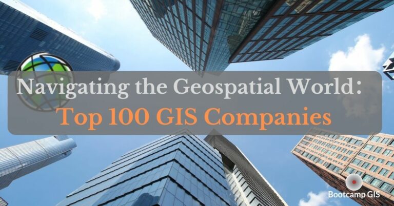 Navigating the Geospatial World: The Top 100 GIS Companies