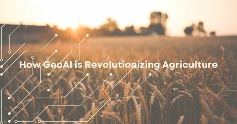 How GeoAI is Revolutionizing Agriculture